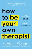  How to Be Your Own Therapist: Boost Your Mood and Reduce Your Anxiety in 10 Minutes...