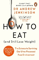 How to Eat (And Still Lose Weight): The Science to Surviving Our Ultra-Processed Food Environment