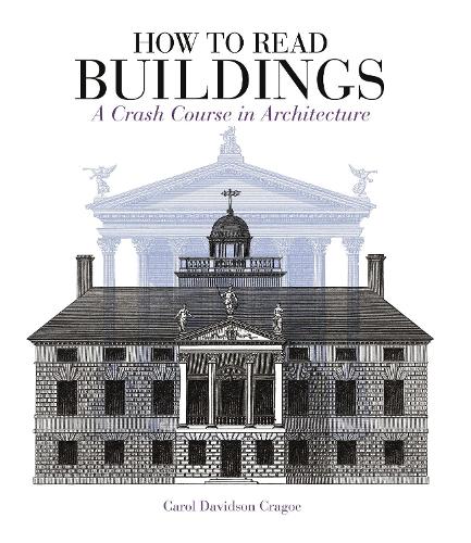 How to Read Buildings: A Crash Course in Architecture