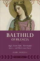 Bathild of Francia: Anglo-Saxon Slave, Merovingian Queen, and Abolitionist Saint