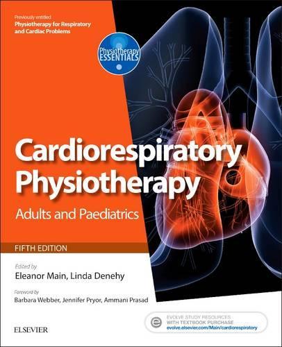 Cardiorespiratory Physiotherapy: Adults and Paediatrics: formerly Physiotherapy for Respiratory and Cardiac Problems