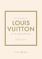 Little Book of Louis Vuitton: The Story of the Iconic Fashion House