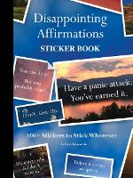 Disappointing Affirmations Sticker Book: 100+ Stickers to Stick Wherever