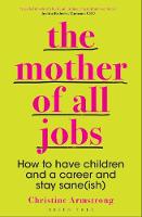 The Mother of All Jobs: How to Have Children and a Career and Stay Sane(ish) (PDF eBook)