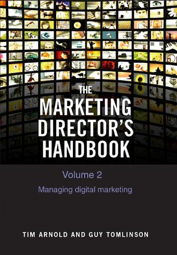 Marketing Director's Handbook Volume 2, The: Managing Digital Marketing