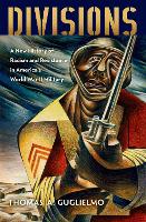 Divisions: A New History of Racism and Resistance in America's World War II Military