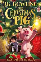 Christmas Pig, The: The No.1 bestselling festive tale from J.K. Rowling