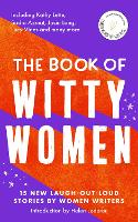 Book of Witty Women, The: 15 new laugh-out-loud stories by women writers