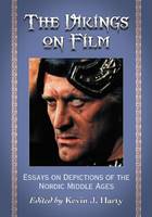 Vikings on Film, The: Essays on Depictions of the Nordic Middle Ages