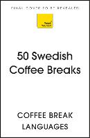 50 Swedish Coffee Breaks: Short activities to improve your Swedish one cup at a time