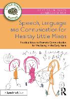 Speech, Language and Communication for Healthy Little Minds: Practical Ideas to Promote Communication for Wellbeing in the Early Years