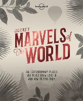  Lonely Planet Secret Marvels of the World: 360 extraordinary places you never knew existed and where...