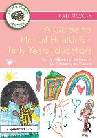  Guide to Mental Health for Early Years Educators, A: Putting Wellbeing at the Heart of Your...