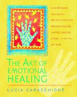 Art of Emotional Healing, The: Over 60 Simple Exercises for Exploring Emotions Through Drawing, Painting, Dancing, Writing, Sculpting, and More