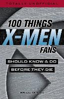 100 Things X-men Fans Should Know & do Before They Die