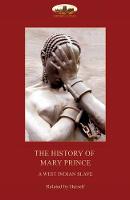 History of Mary Prince, a West Indian Slave,, The: With the Narrative of Asa-Asa, a Captured African