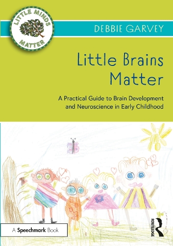 Little Brains Matter: A Practical Guide to Brain Development and Neuroscience in Early Childhood