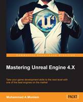 Mastering Unreal Engine 4.X: Master the art of building AAA games with Unreal Engine (ePub eBook)