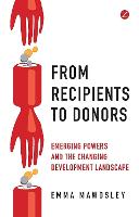 From Recipients to Donors: Emerging Powers and the Changing Development Landscape (ePub eBook)