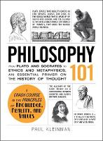 Philosophy 101: From Plato and Socrates to Ethics and Metaphysics, an Essential Primer on the History of Thought