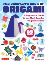 Complete Book of Origami, The: A Beginner's Guide to the Most Popular Folded Paper Models