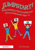 Jumpstart! Philosophy in the Classroom: Games and Activities for Ages 7-14