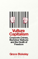 Vulture Capitalism: Corporate Crimes, Backdoor Bailouts and the Death of Freedom