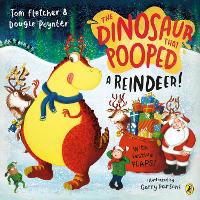 Dinosaur that Pooped a Reindeer!, The: A festive lift-the-flap adventure