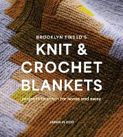 Brooklyn Tweeds Knit and Crochet Blankets: Projects to Stitch for Home and Away