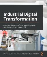 Industrial Digital Transformation: Accelerate digital transformation with business optimization, AI, and Industry 4.0 (ePub eBook)