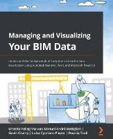 Managing and Visualizing Your BIM Data.: Understand the fundamentals of computer science for data visualization using Autodesk Dynamo, Revit, and Microsoft Power BI (ePub eBook)