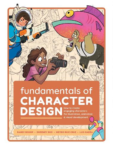 Fundamentals of Character Design: How to Create Engaging Characters for Illustration, Animation & Visual Development