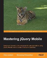 Mastering jQuery Mobile: Design and develop cutting-edge mobile web applications using jQuery Mobile to work across a number of platforms (ePub eBook)