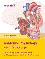 Anatomy, Physiology and Pathology Colouring and Workbook for Therapists and Healthcare Professionals