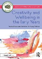 Creativity and Wellbeing in the Early Years: Practical Ideas and Activities for Young Children