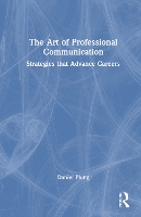 Art of Professional Communication, The: Strategies that Advance Careers