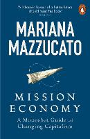 Mission Economy: A Moonshot Guide to Changing Capitalism