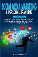 Social Media Marketing & Personal Branding: Explode Your Online Business And Brand, Influencing Your Audience Through Facebook, Instagram, YouTube & Twitter (Advertising, Blogging, SEO)