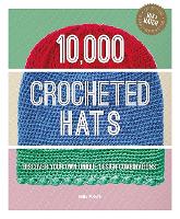 10,000 Crocheted Hats: Discover Your Own Unique Design Combinations