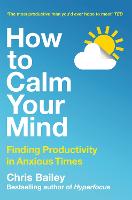 How to Calm Your Mind: Finding Productivity in Anxious Times